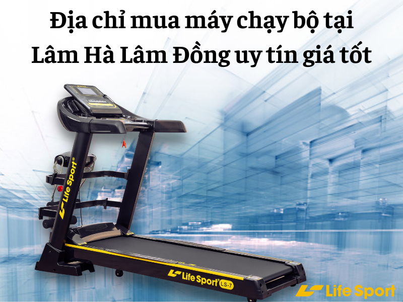 Địa chỉ mua máy chạy bộ tại Lâm Hà Lâm Đồng uy tín giá tốt
