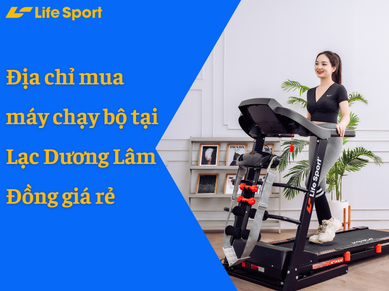 Địa chỉ mua máy chạy bộ tại Lạc Dương Lâm Đồng giá rẻ