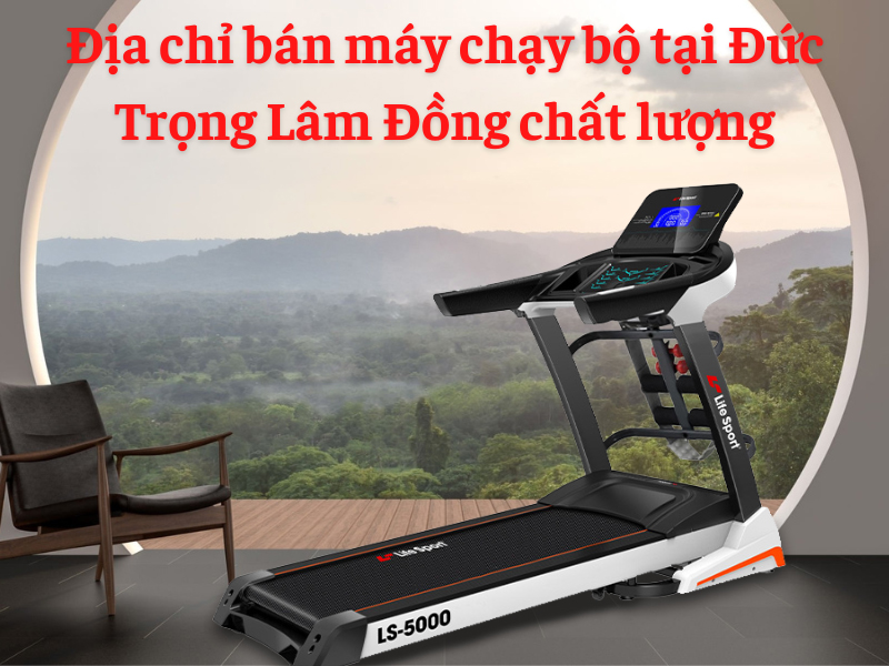 Địa chỉ bán máy chạy bộ tại Đức Trọng Lâm Đồng chất lượng