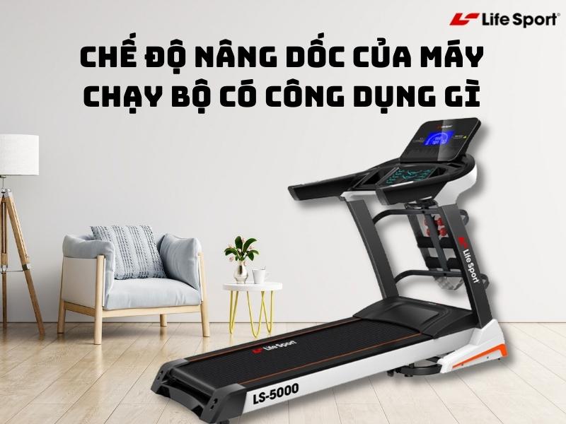 Chế độ nâng dốc của máy chạy bộ có công dụng gì