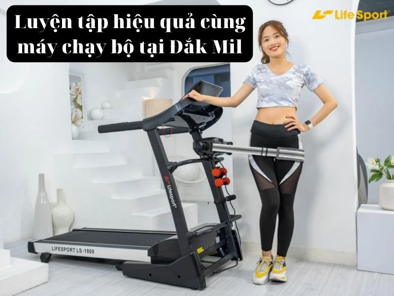Luyện tập hiệu quả cùng máy chạy bộ tại Đắk Mil