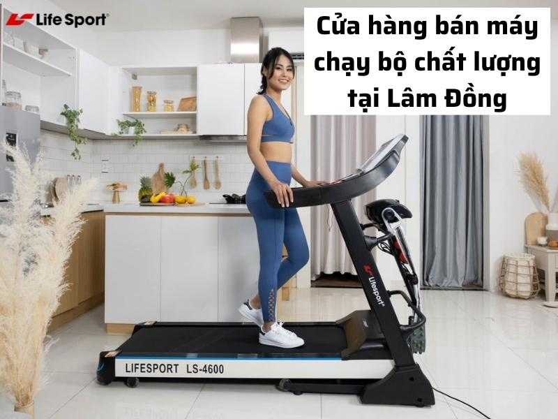 Cửa hàng bán máy chạy bộ chất lượng tại Đức Trọng - Lâm Đồng
