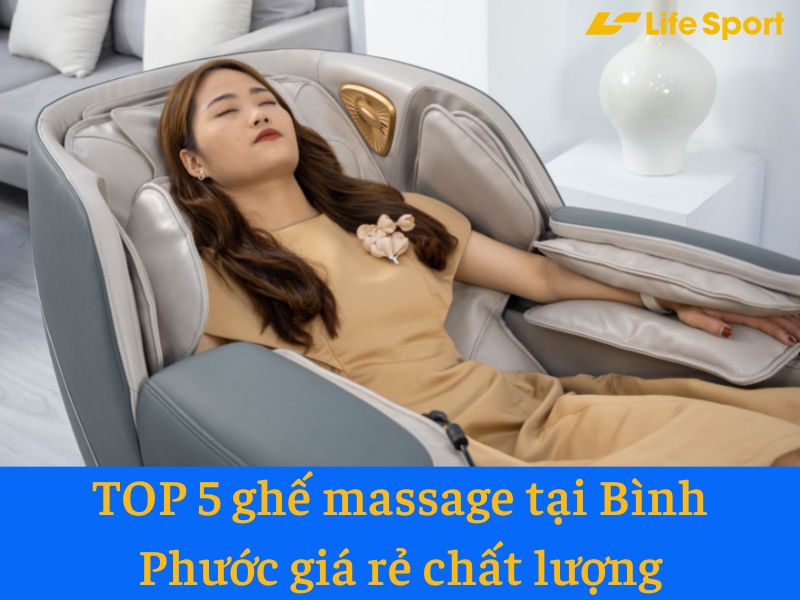 Top 5 ghế massage tại Bình Phước giá rẻ chất lượng