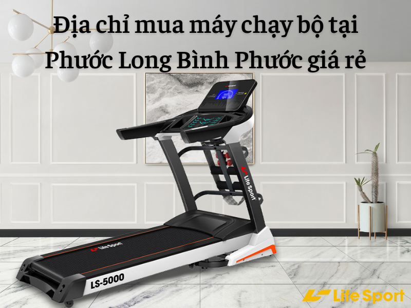 Địa chỉ mua máy chạy bộ tại Phước Long Bình Phước giá rẻ