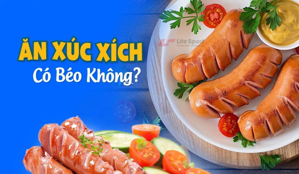 Ăn xúc xích có béo không? 3 món ngon từ xúc xích có thể bạn chưa biết 
