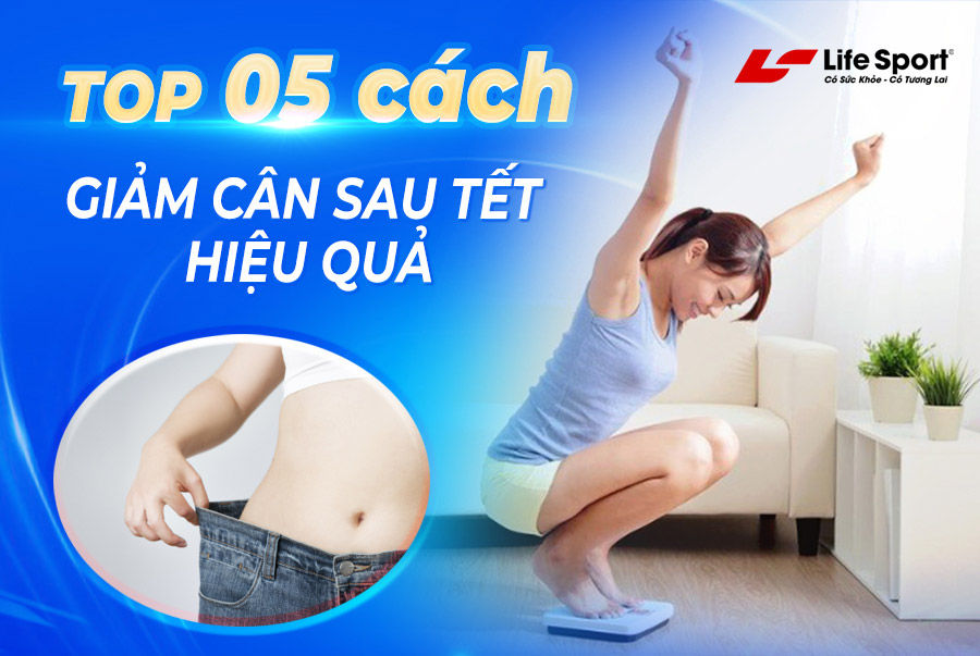 Top 5 Cách Giảm Cân Sau Tết Nhanh Chóng Nhất Định Bạn Phải Biết 
