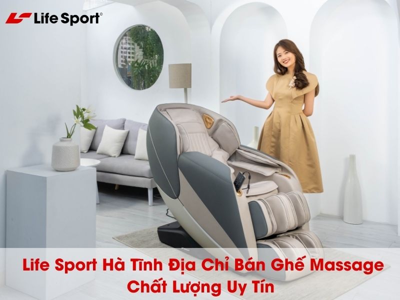 Life Sport Hà Tĩnh Địa Chỉ Bán Ghế Massage Chất Lượng Uy Tín