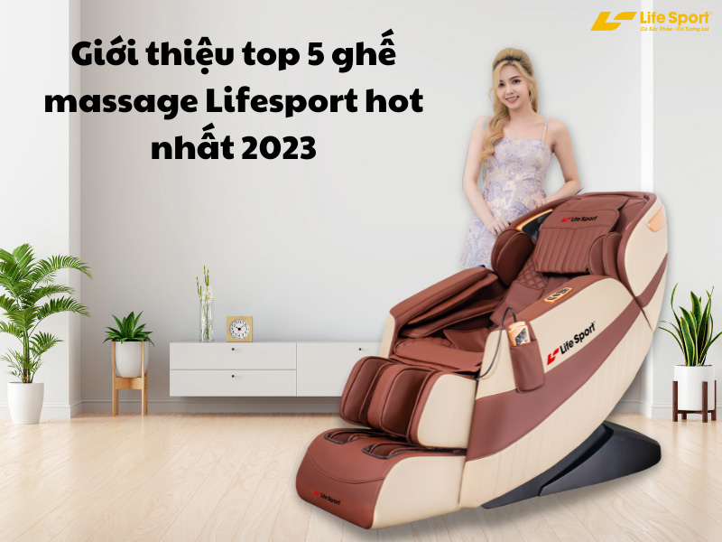 Giới thiệu top 5 ghế massage Lifesport hot nhất 2023