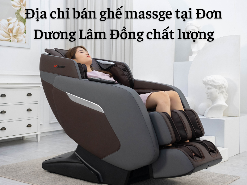 Địa chỉ bán ghế massge tại Đơn Dương Lâm Đồng chất lượng