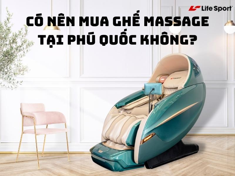 Có nên mua ghế massage tại Phú Quốc không?
