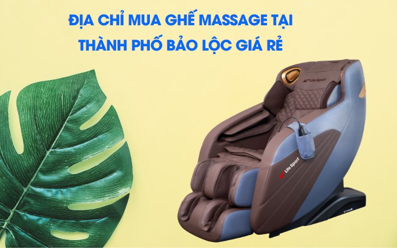 Địa chỉ mua ghế massage tại Thành phố Bảo Lộc giá rẻ