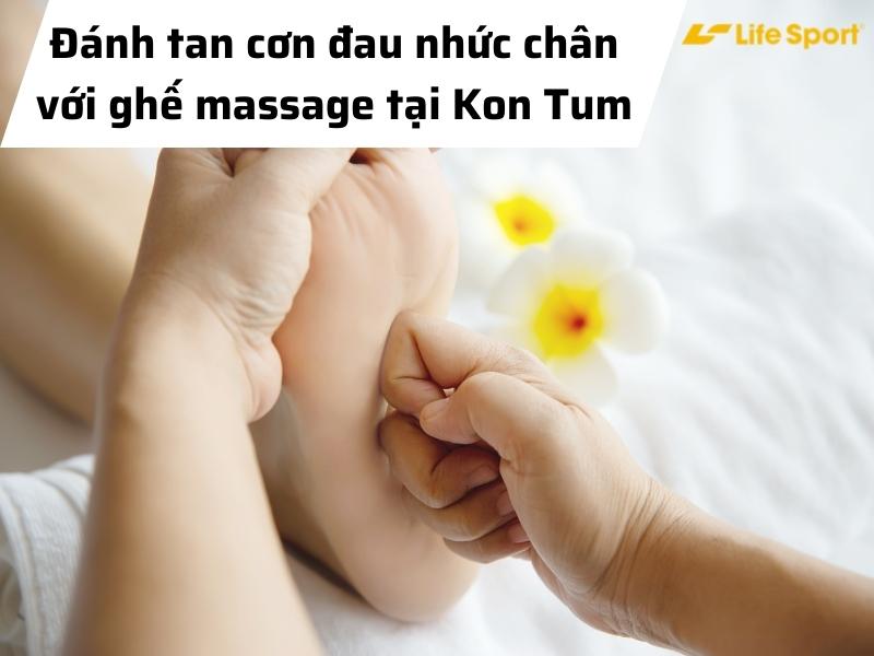 Đánh tan cơn đau nhức chân với ghế massage tại Kon Tum