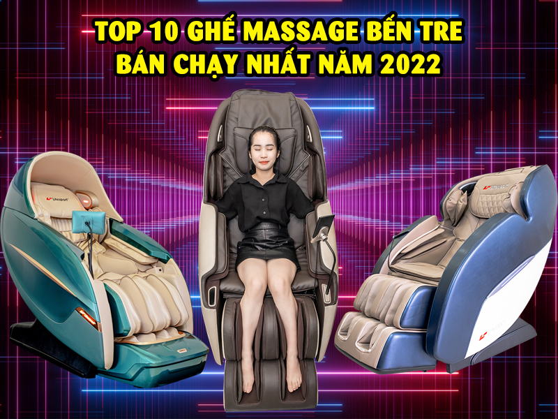 top 10 ghe massage ben tre ban chay nhat nam 2022