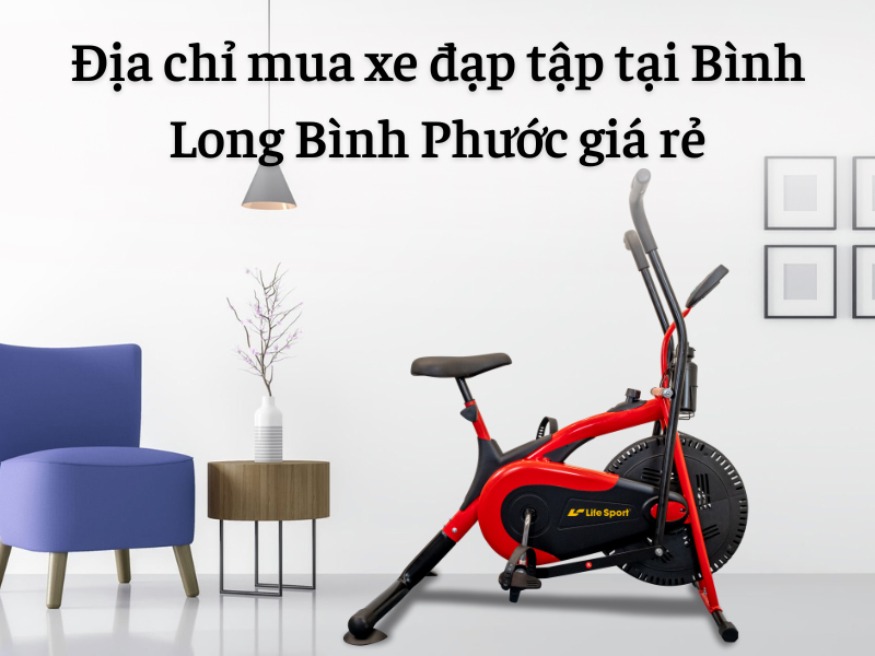 Địa chỉ mua xe đạp tập tại Bình Long Bình Phước giá rẻ