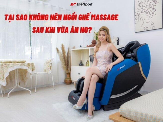 Tai Sao Khong Nen Ngoi Ghe Massage Sau Khi Vua An No