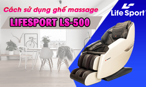 cach su dung ghe massage life sport ls 500 thuong hieu my