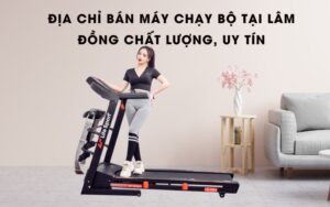 dia-chi-ban-may-chay-bo-tai-lam-dong