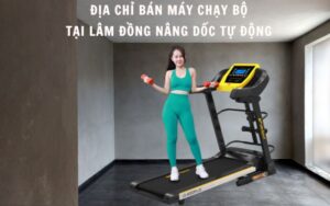 Địa chỉ bán máy chạy bộ tại Lâm Đồng nâng dốc tự động