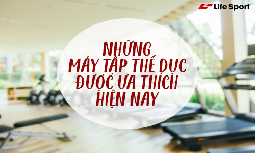 top nhung chiec may tap the duc duoc ua chuong hien nay 1