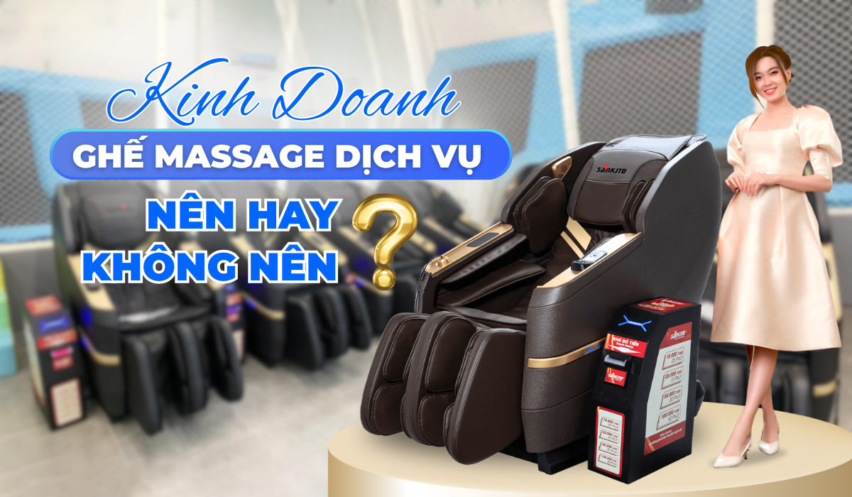 Kinh Doanh Ghế Massage Dịch Vụ - Có Nên Làm Hay Không? Lợi Nhuận Ít Hay Nhiều?