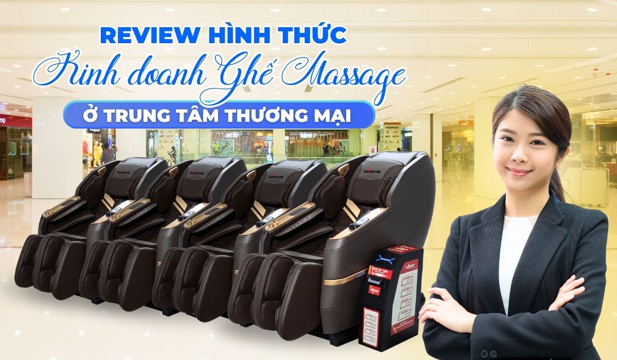 Review Hình Thức Kinh Doanh Ghế Massage Ở Trung Tâm Thương Mại