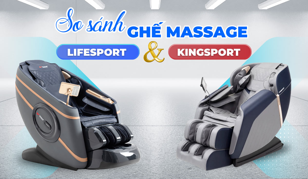 So Sánh Ghế Massage Lifesport Và KingSport: Nên Lựa Chọn Thương Hiệu Nào?