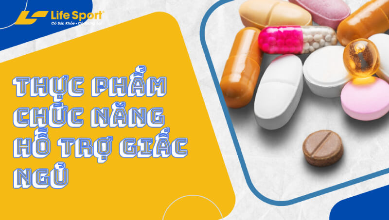 thực phẩm chức năng hỗ trợ giấc ngủ